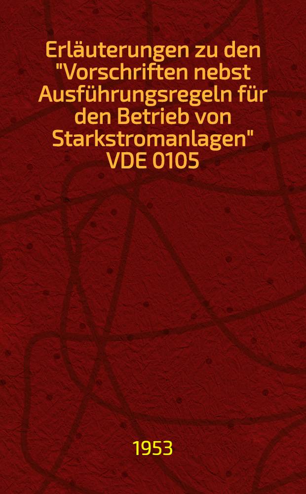 Erläuterungen zu den "Vorschriften nebst Ausführungsregeln für den Betrieb von Starkstromanlagen" VDE 0105/1, 47