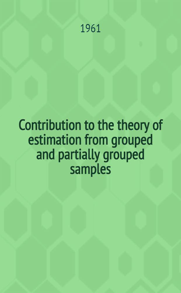 Contribution to the theory of estimation from grouped and partially grouped samples