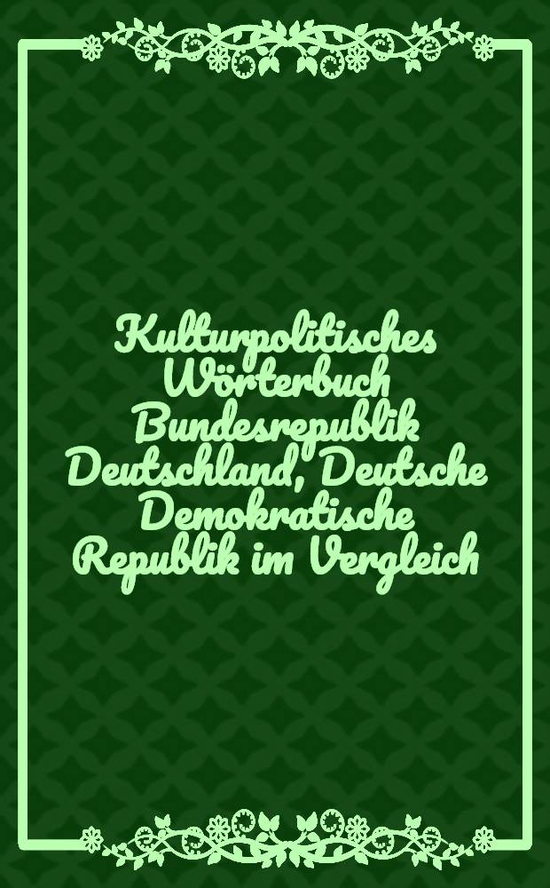 Kulturpolitisches Wörterbuch Bundesrepublik Deutschland, Deutsche Demokratische Republik im Vergleich