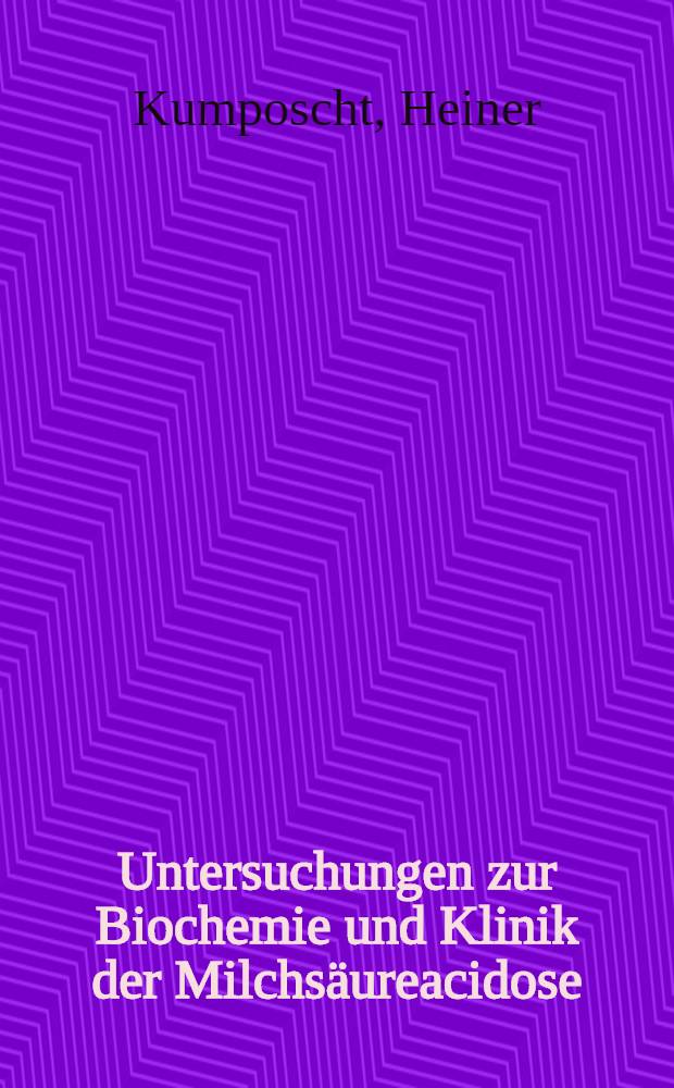 Untersuchungen zur Biochemie und Klinik der Milchsäureacidose : Inaug.-Diss. ... der ... Med. Fakultät der Univ. des Saarlandes