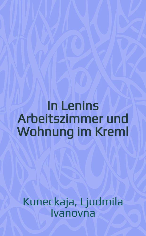 In Lenins Arbeitszimmer und Wohnung im Kreml : (Nach Angaben des Museums)