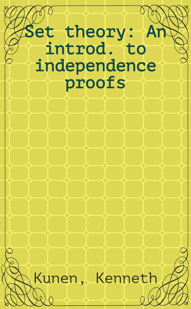 Set theory : An introd. to independence proofs