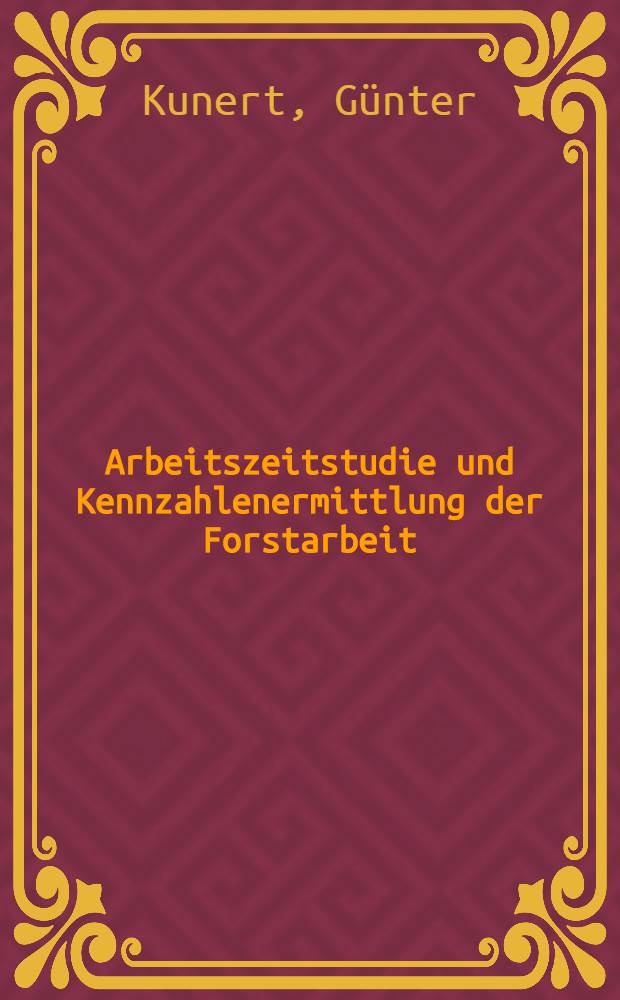 Arbeitszeitstudie und Kennzahlenermittlung der Forstarbeit