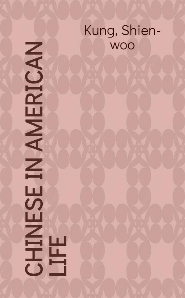 Chinese in American life : Some aspects of their history, status, problems, and contributions