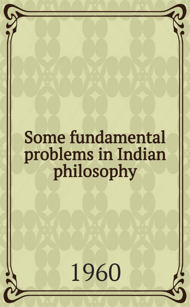 Some fundamental problems in Indian philosophy