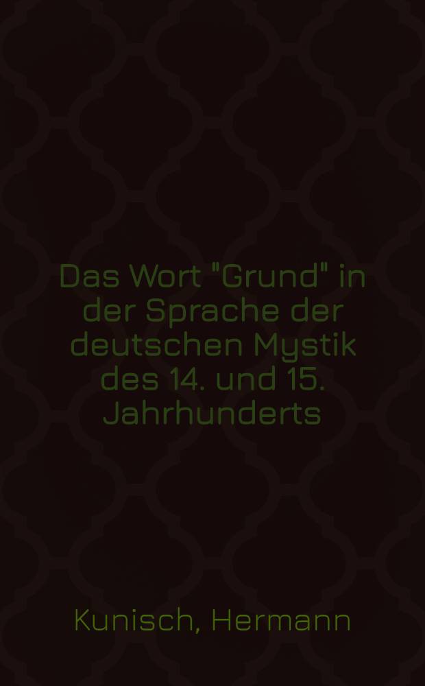 Das Wort "Grund" in der Sprache der deutschen Mystik des 14. und 15. Jahrhunderts
