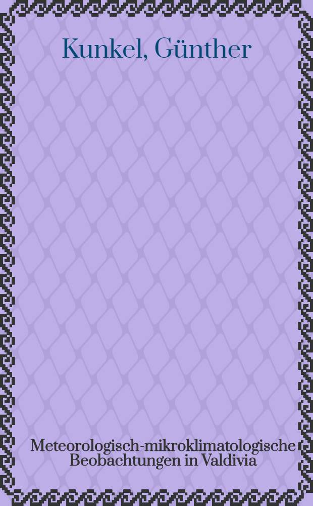 Meteorologisch-mikroklimatologische Beobachtungen in Valdivia (S&uuml;dchile)