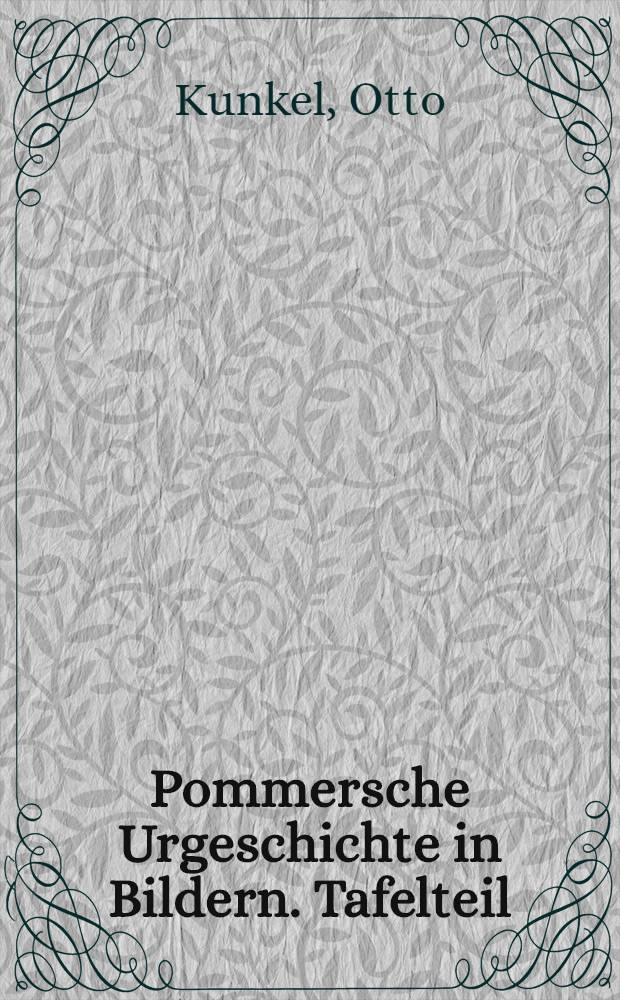Pommersche Urgeschichte in Bildern. Tafelteil