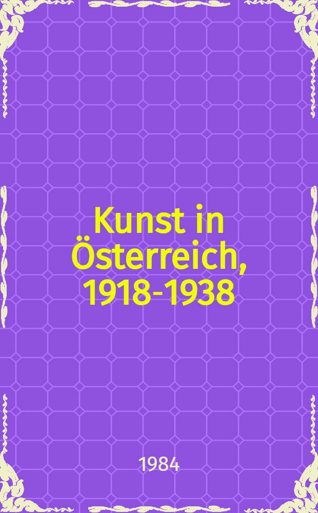 Kunst in Österreich, 1918-1938 : Aus der Österreichischen Galerie : Ausst. in Schloss Halbturn, 25. Mai bis 21. Okt. 1984, veranstaltet von der Organisationsgemeinschaft Schloß Halbturn : Katalog