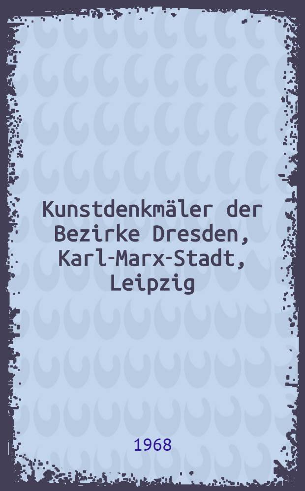 Kunstdenkm&auml;ler der Bezirke Dresden, Karl-Marx-Stadt, Leipzig : Bildband