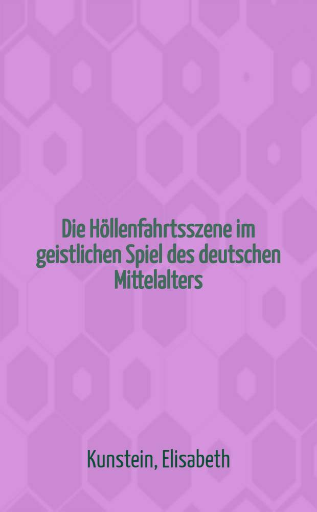 Die Höllenfahrtsszene im geistlichen Spiel des deutschen Mittelalters : Ein Beitrag zur mittelalterlichen und frühneuzeitlichen Frömmigkeitsgeschichte : Inaug.-Diss. ... der Philos. Fak. der Univ. zu Köln