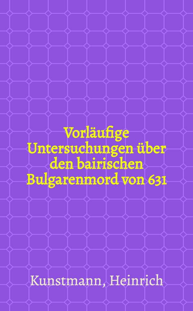 Vorläufige Untersuchungen über den bairischen Bulgarenmord von 631/632 : Der Tatbestand, Nachklänge im Nibelungenlied
