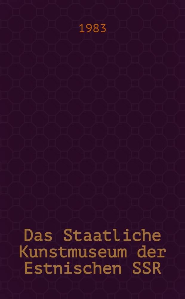 Das Staatliche Kunstmuseum der Estnischen SSR