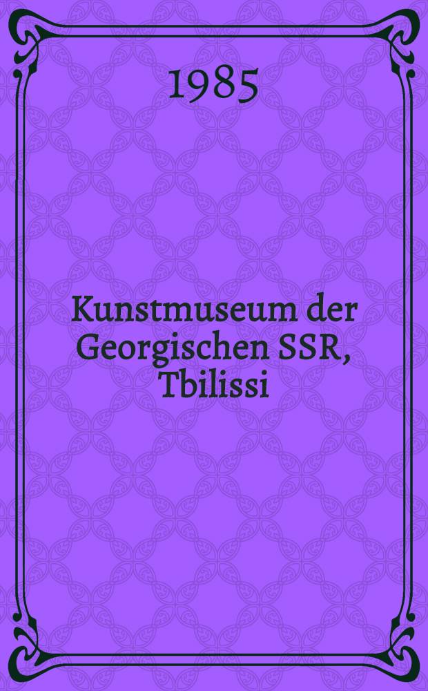 Kunstmuseum der Georgischen SSR, Tbilissi : Album