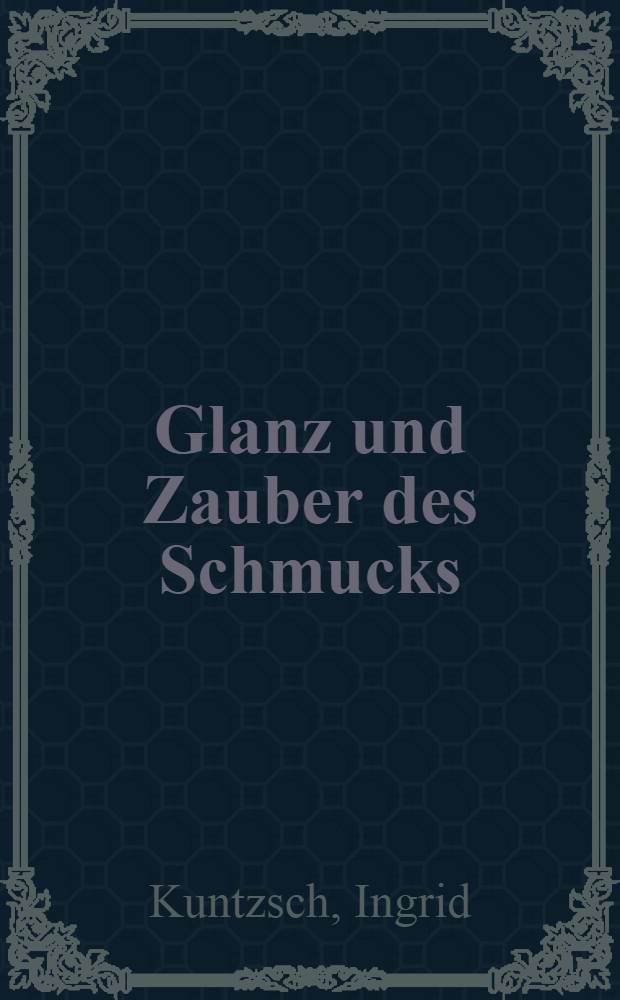 Glanz und Zauber des Schmucks : Eine Kulturgeschichte