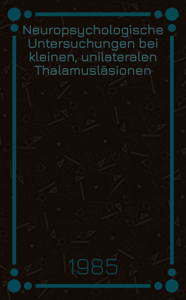 Neuropsychologische Untersuchungen bei kleinen, unilateralen Thalamusläsionen : Diss
