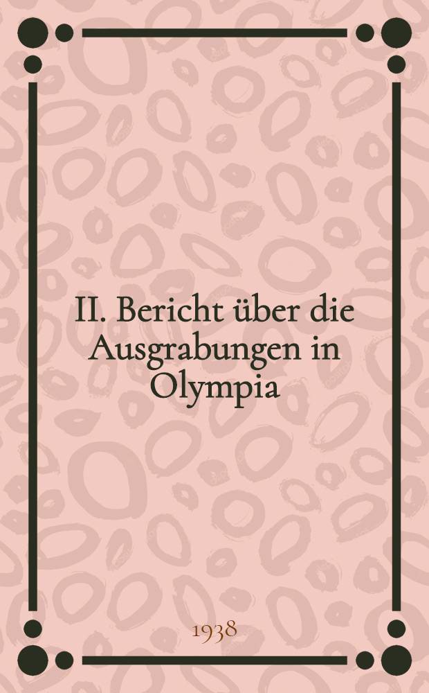 II. Bericht über die Ausgrabungen in Olympia : Winter 1937/38