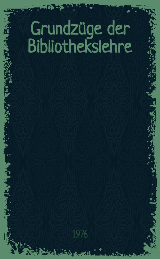 Grundz&uuml;ge der Bibliothekslehre