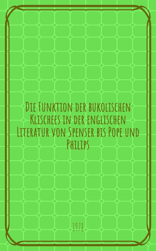 Die Funktion der bukolischen Klischees in der englischen Literatur von Spenser bis Pope und Philips