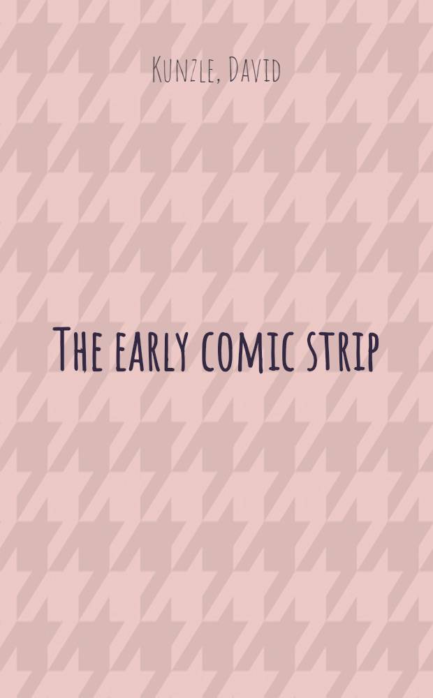 The early comic strip : Narrative strips and picture stories in the European broadsheet from c. 1450 to 1825