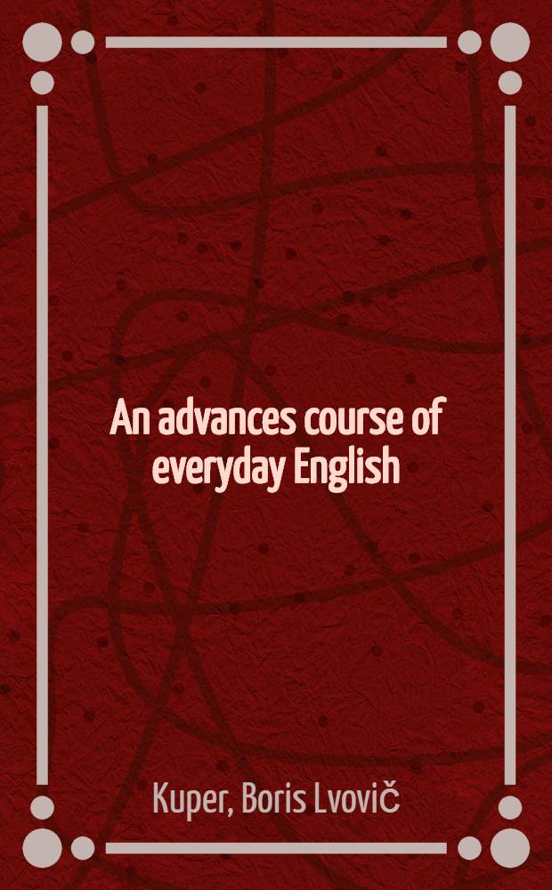An advances course of everyday English : A handbook for senior courses of foreign languages inst