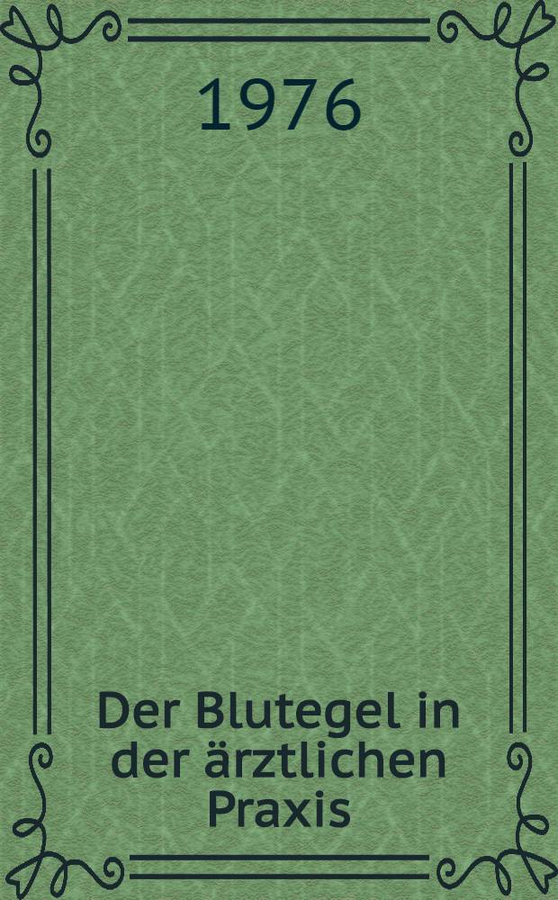 Der Blutegel in der ärztlichen Praxis