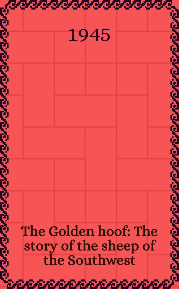 The Golden hoof : The story of the sheep of the Southwest
