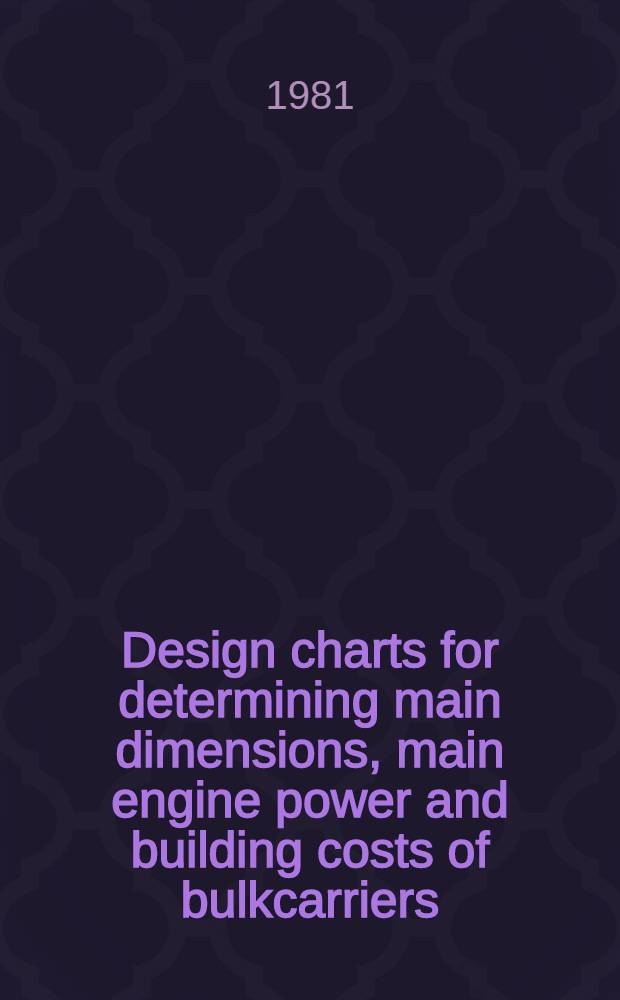 Design charts for determining main dimensions, main engine power and building costs of bulkcarriers