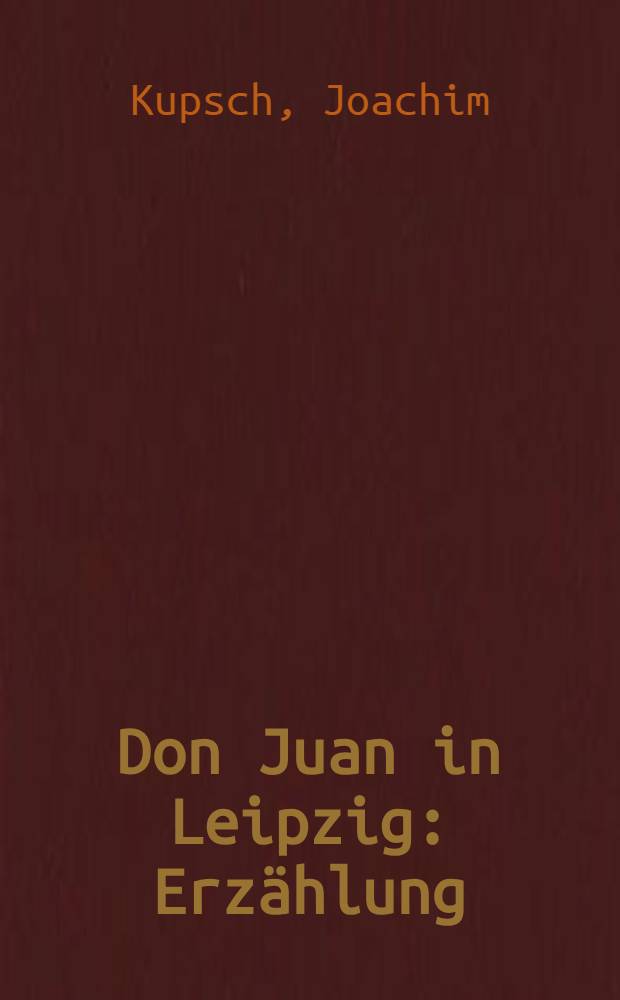 Don Juan in Leipzig : Erz&auml;hlung