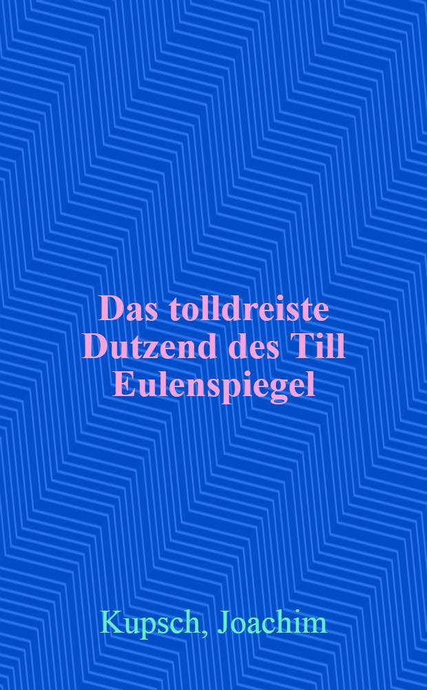 Das tolldreiste Dutzend des Till Eulenspiegel : Erz&auml;hlungen