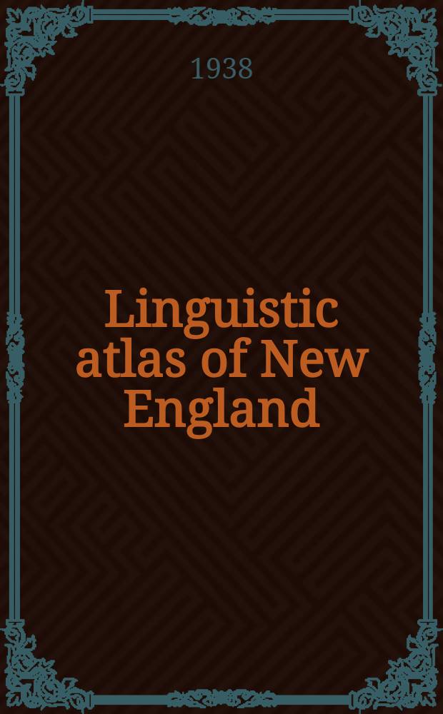 Linguistic atlas of New England : 3 vol. and a handbook : Prospectus