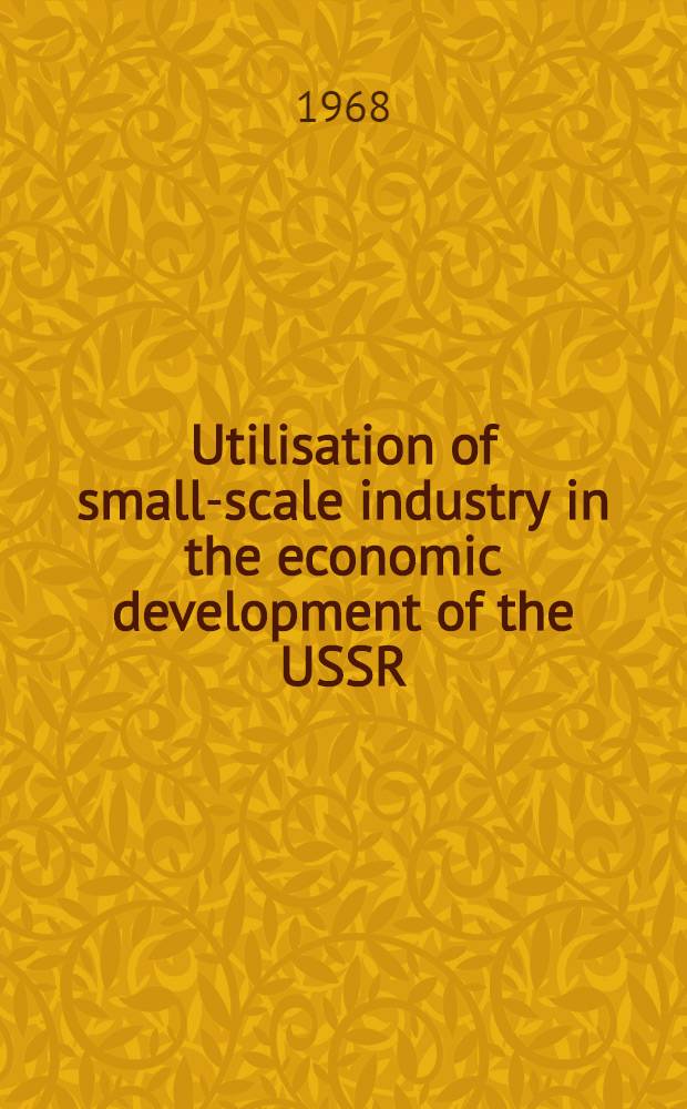 Utilisation of small-scale industry in the economic development of the USSR : From the experience of the Ukrainian SSR