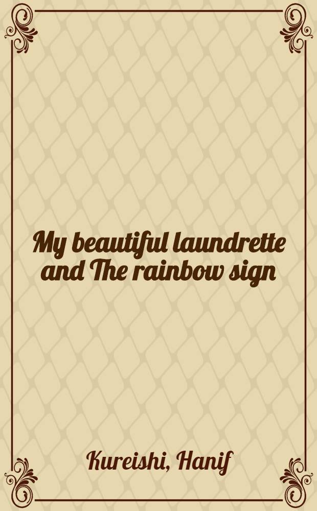 My beautiful laundrette and The rainbow sign : A screenplay a. autobiogr. reflection