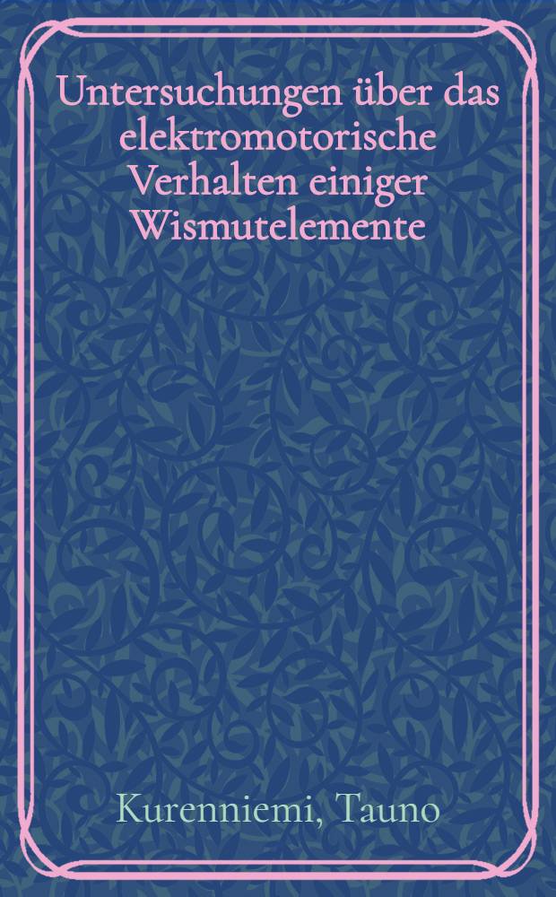 Untersuchungen über das elektromotorische Verhalten einiger Wismutelemente : Akademische Abhandlung