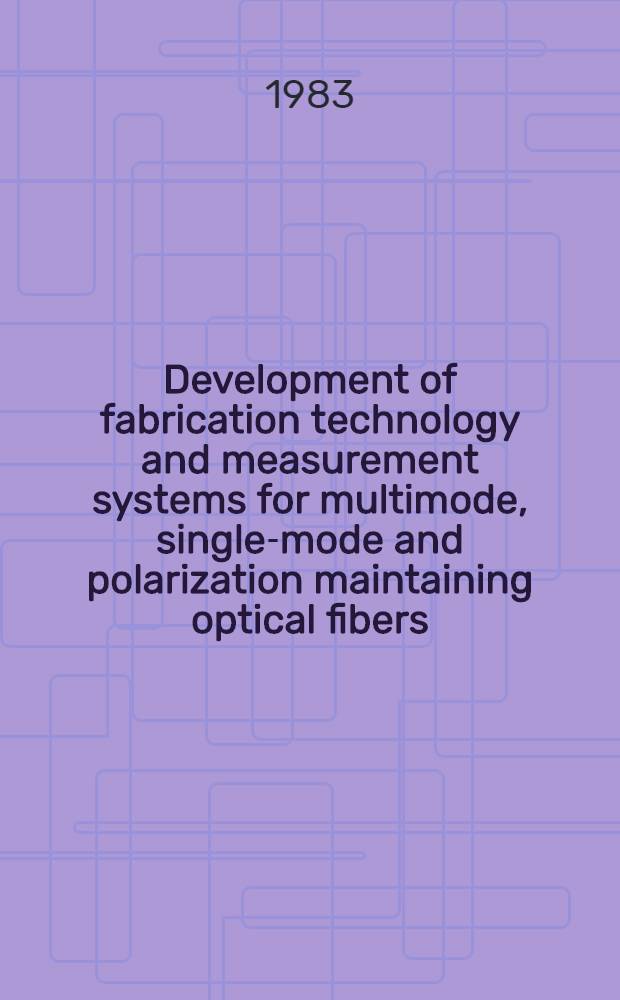 Development of fabrication technology and measurement systems for multimode, single-mode and polarization maintaining optical fibers : Diss