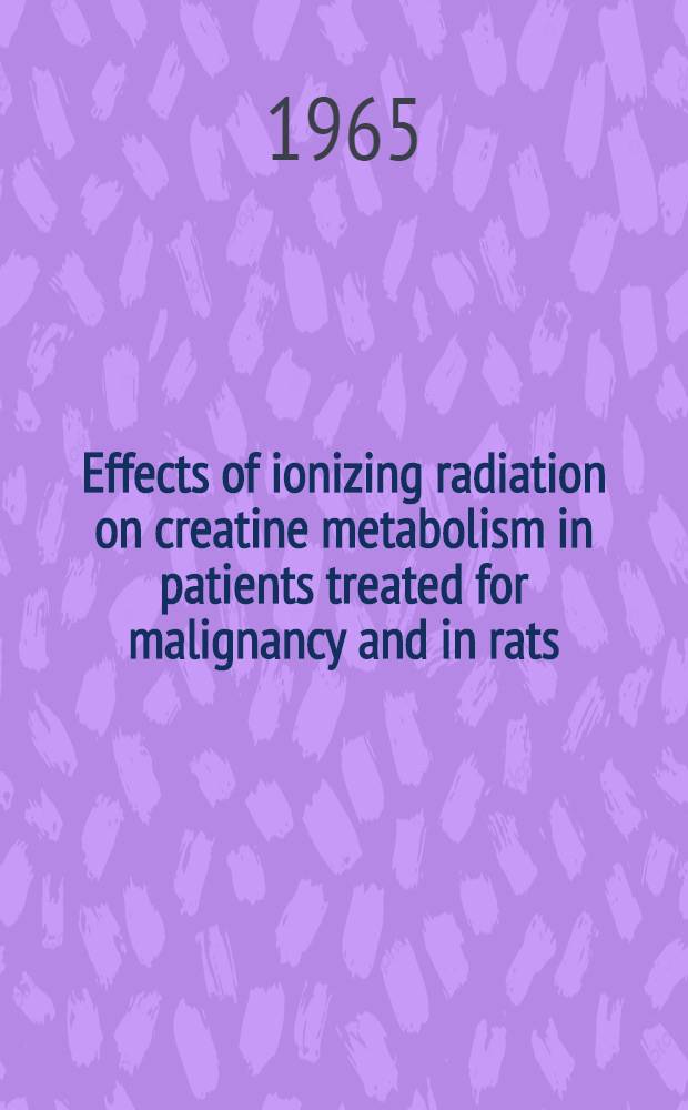 Effects of ionizing radiation on creatine metabolism in patients treated for malignancy and in rats