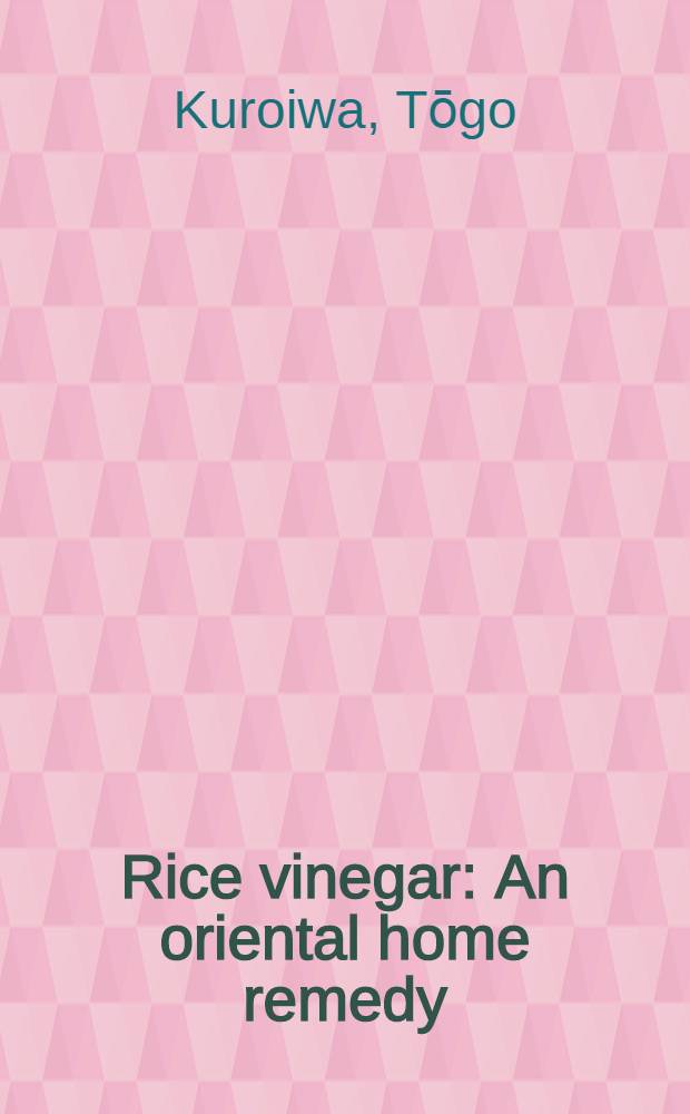 Rice vinegar : An oriental home remedy