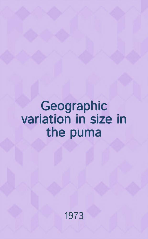 Geographic variation in size in the puma (Felis Concolor)