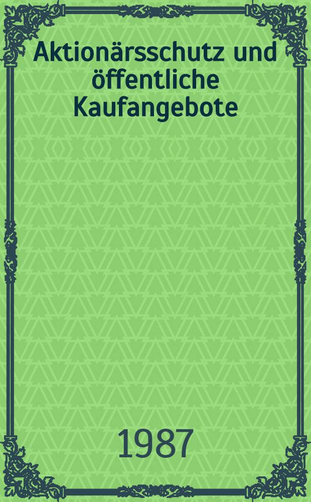 Aktionärsschutz und öffentliche Kaufangebote : Neuere Entwicklungen im Recht der USA : Inaug.-Diss