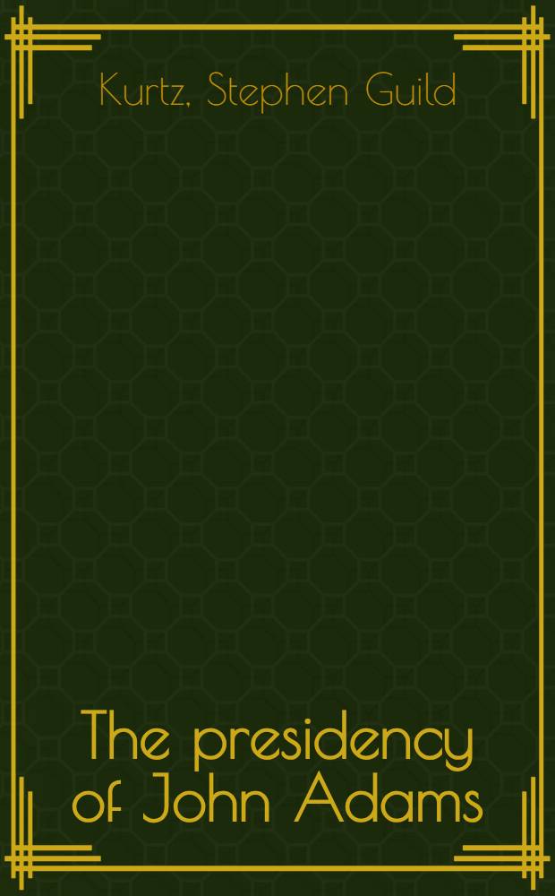 The presidency of John Adams : The collapse of federalism, 1795-1800