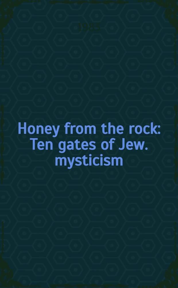 Honey from the rock : Ten gates of Jew. mysticism