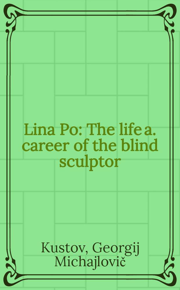 Lina Po : The life a. career of the blind sculptor