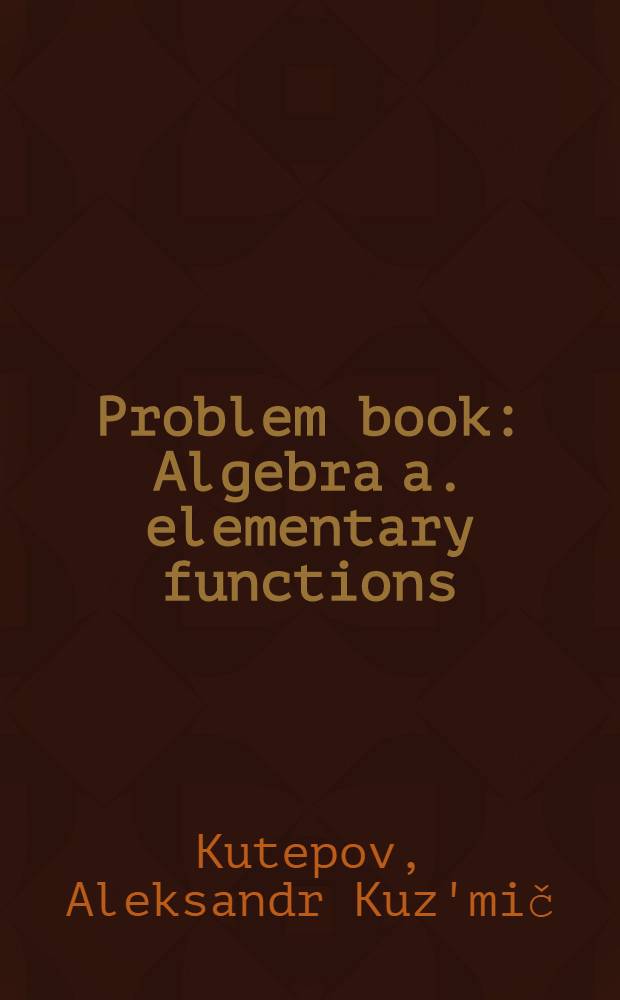 Problem book : Algebra a. elementary functions
