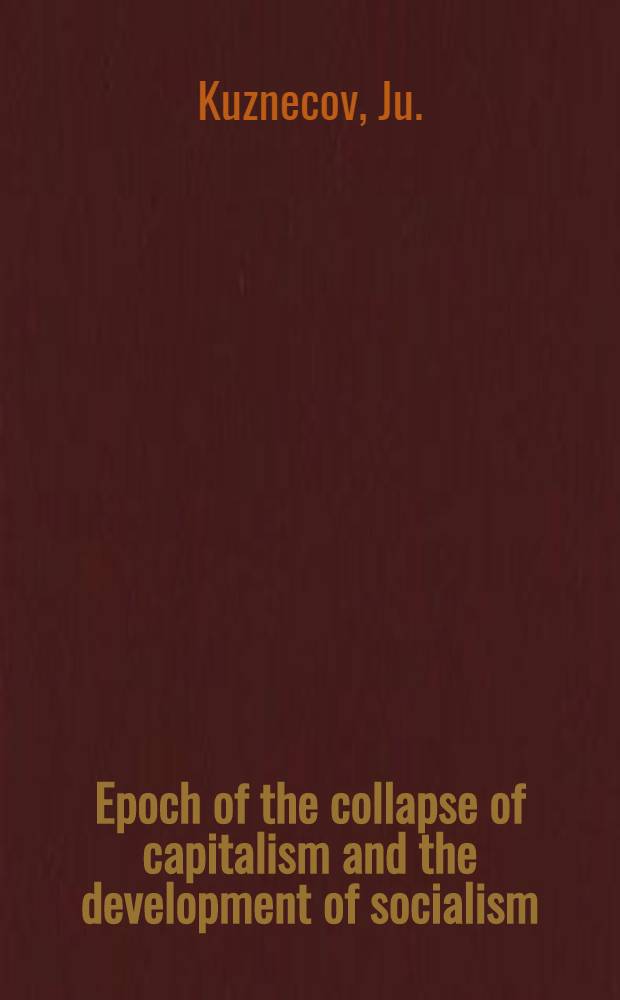 Epoch of the collapse of capitalism and the development of socialism : Transl. from the Russ.