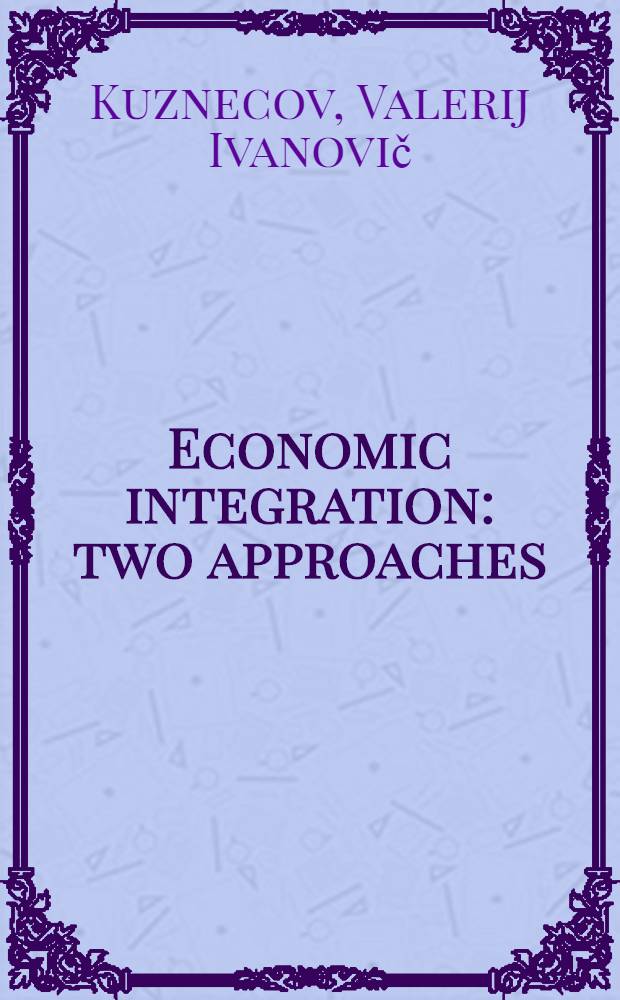 Economic integration: two approaches : Transl. from the Russ. ...