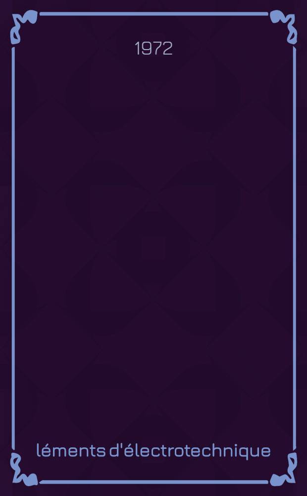 &Eacute;l&eacute;ments d'&eacute;lectrotechnique : Textes &agrave; l'usage des &eacute;tudiants de la Fac. de physique ... choisis pat I. Balai&scaron;ienė