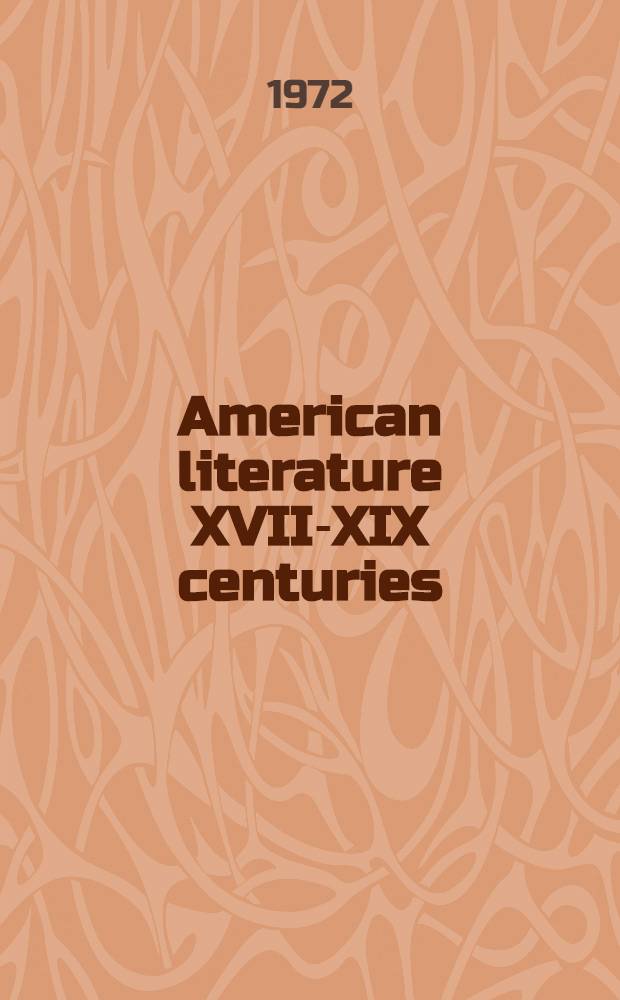 American literature XVII-XIX centuries : Representative selections of works by the Amer. authors