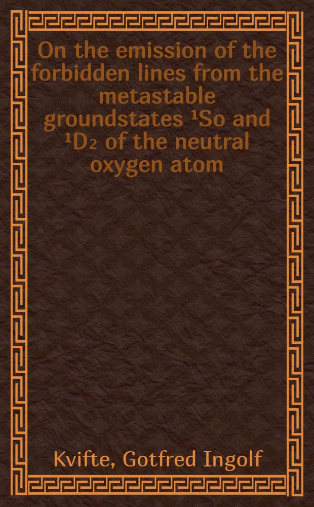 On the emission of the forbidden lines from the metastable groundstates ¹So and ¹D₂ of the neutral oxygen atom