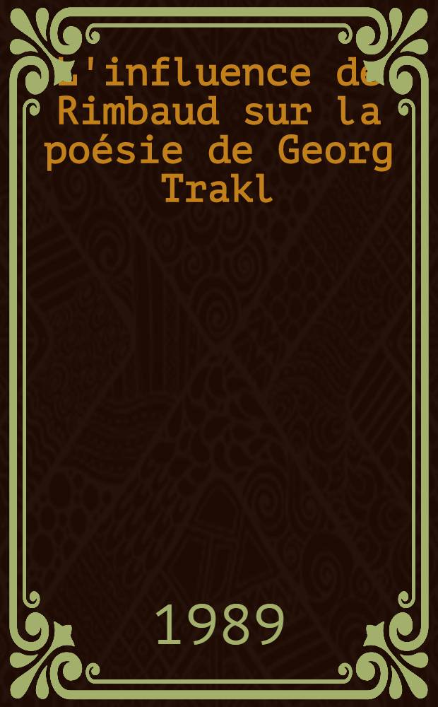 L'influence de Rimbaud sur la poésie de Georg Trakl : Thèse
