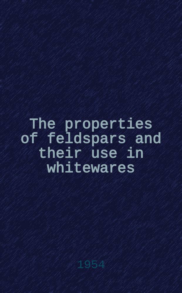The properties of feldspars and their use in whitewares